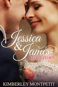 Jessica and James: A Love Story by Kimberley Montpetit