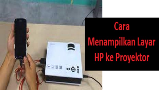 Cara Menampilkan Layar HP ke Proyektor