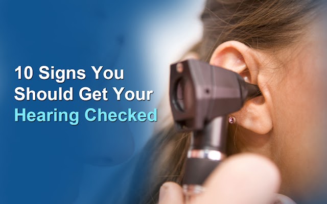 10 SIGNS YOU SHOULD GET YOUR HEARING CHECKED