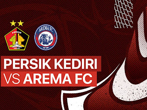 Link Live Streaming Persik Kediri Vs Arema FC, 15 Juni 2022