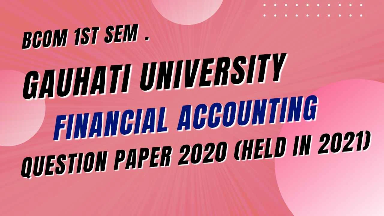 Financial Accounting Question Paper’ 2020 [Gauhati University BCom 1st Sem]
