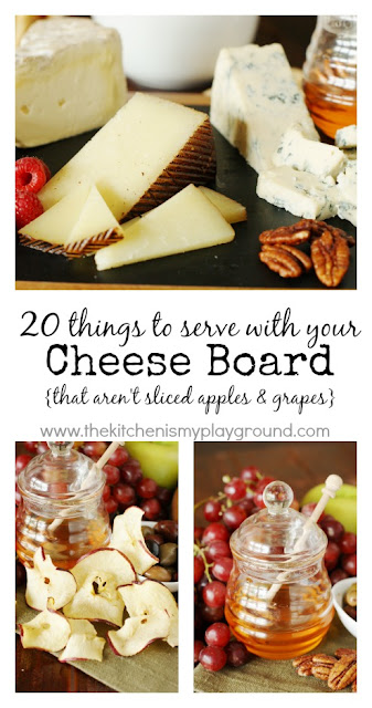 20 Things to Serve with Your Cheese Board {That Aren't Crackers, Sliced Apples & Grapes}   www.thekitchenismyplayground.com