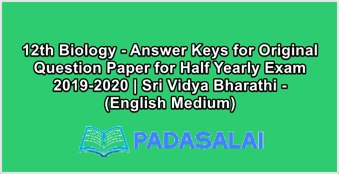12th Biology - Answer Keys for Original Question Paper for Half Yearly Exam 2019-2020 | Sri Vidya Bharathi - (English Medium)