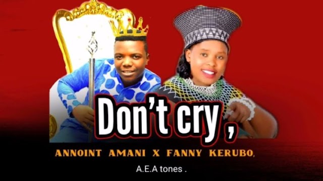 AUDIO | Annoint Amani ft Fanny Kerubo – Don’t cry | Download 