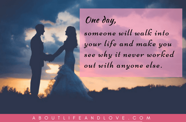 One Day, Someone Will Walk Into Your Life