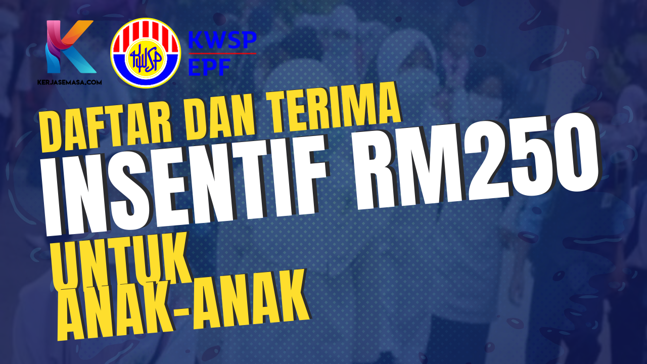 Terima Insentif KWSP RM 250 Untuk Anak