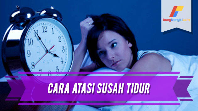 Cara Mengatasi Susah Tidur Malam dan Siang