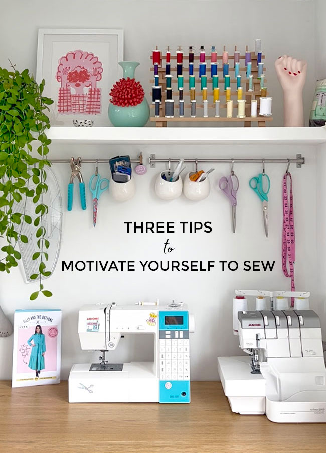 Three tips to motivate yourself to sew - Tilly and the Buttons