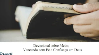 Devocional sobre Medo: Vencendo com Fé e Confiança em Deus