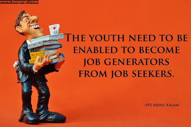 The youth need to be enabled to become job generators from job seekers.