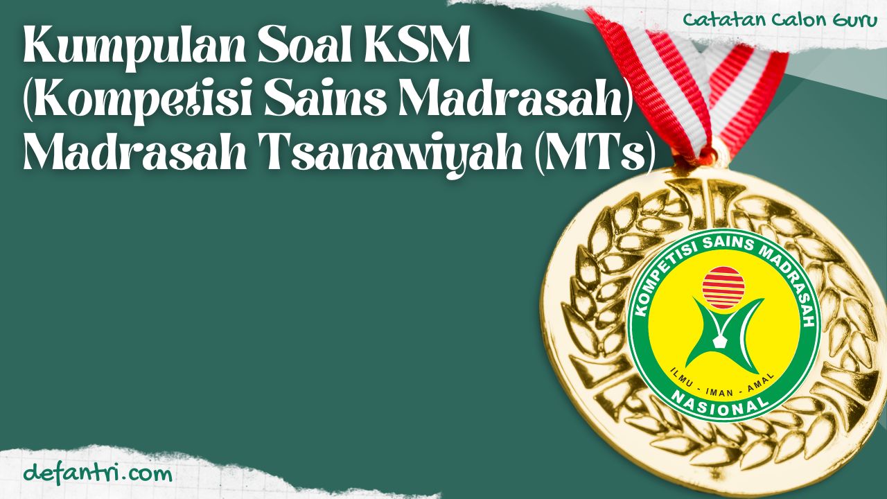 Kumpulan Soal KSM (Kompetisi Sains Madrasah) Madrasah Tsanawiyah (MTs) Tingkat Kabupaten dan Provinsi