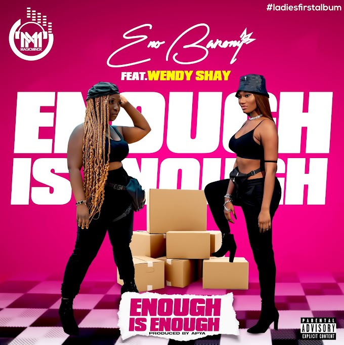 Eno Barony ft. Wendy Shay-Enough is enough (prod.by Apya)