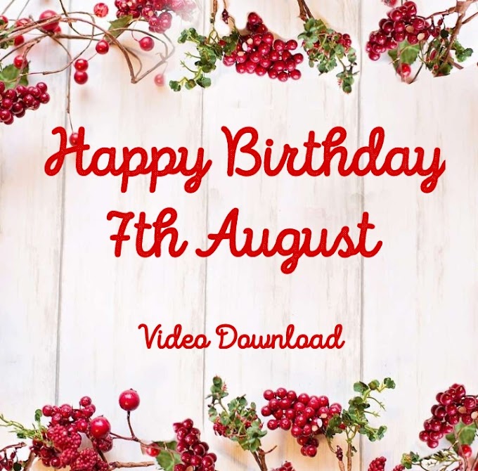 Happy Birthday 7th August Video Download