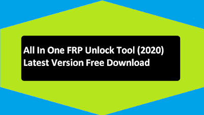 All In One FRP Unlock Tool (2020) Latest Version Free Download