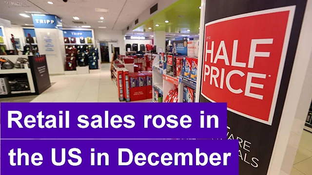 Retail sales rose in the United States in December