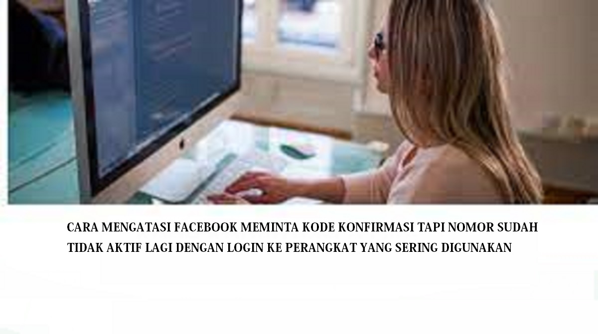 Cara Mengatasi Facebook Meminta Kode Konfirmasi Tapi Nomor Sudah Tidak Aktif Cara Mengatasi Facebook Meminta Kode Konfirmasi Tapi Nomor Sudah Tidak Aktif 2022