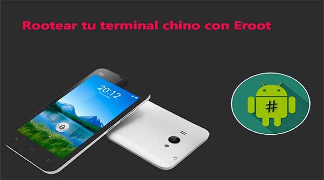 Cómo rootear tu teléfono chino con Eroot