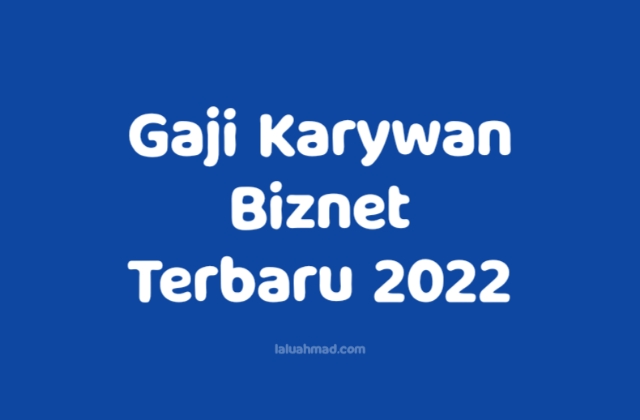 Gaji Karywan Biznet Terbaru 2022