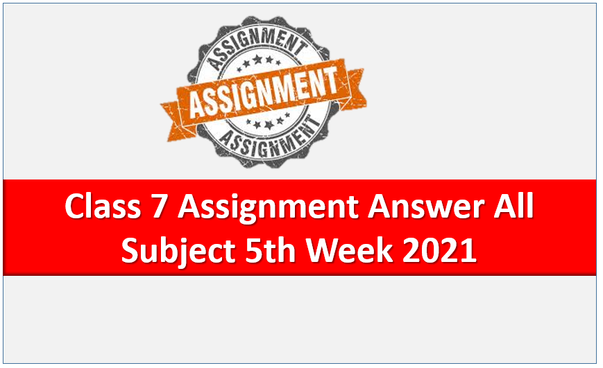 5th Week Assignment Answer 2021 Class 7 All Subjects