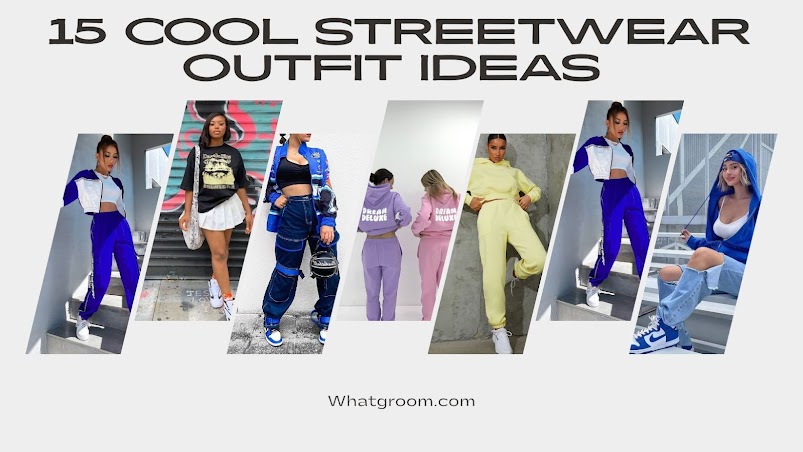 15 Cool Streetwear Outfit Ideas