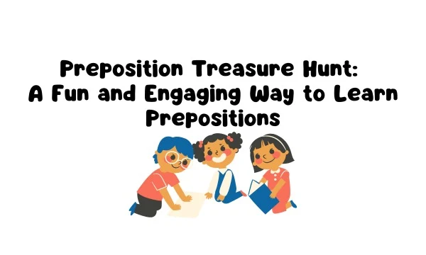 Preposition Treasure Hunt: A Fun and Engaging Way to Learn Prepositions