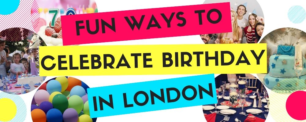 6 Fun Ways to Celebrate Birthday in London