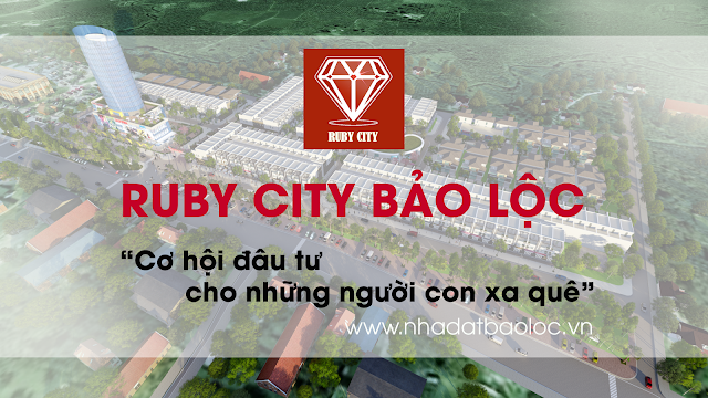 Ruby City Bảo Lộc - Cơ hội đầu tư cho những người con xa quê