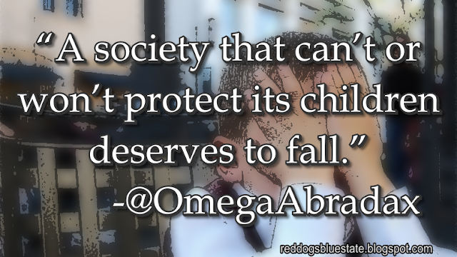 “A society that can’t or won’t protect its children deserves to fall.” -@OmegaAbradax