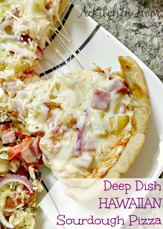 A Kitchen Hoor | Deep Dish Hawaiian Sourdough Pizza w/ @KingArthurFlour Sourdough Starter