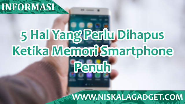 5 Hal Yang Perlu Dihapus Ketika Memori Smartphone Penuh