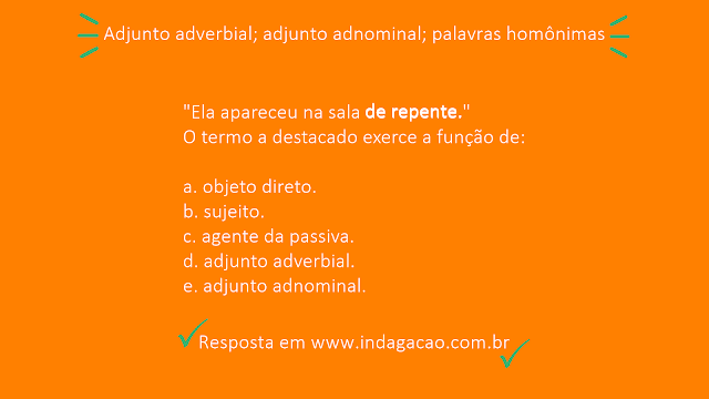 ela-apareceu-na-sala-de-repente-o-termo-a-destacado-exerce-a-funcao-de