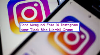 Cara Mengunci Foto Di Instagram Agar Tidak Bisa Diambil Orang