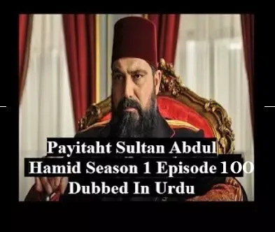 Payitaht sultan Abdul Hamid season 1 urdu subtitles,Payitaht sultan Abdul Hamid season 1 urdu subtitles episode 100,