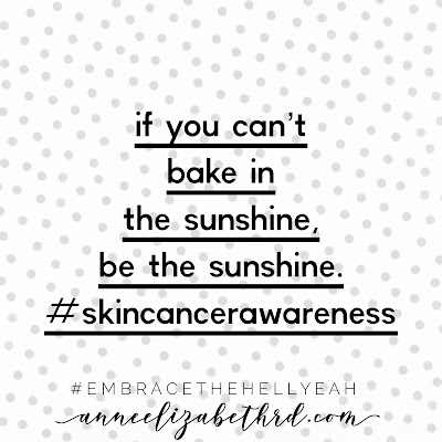 If You Can't Bake in the Sunshine, be the Sunshine" #skincancerawareness written in black on a white background with grey polka dots.