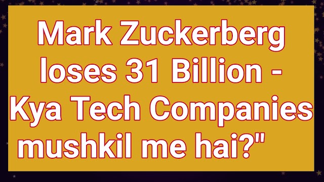 Mark Zuckerberg loses 31 Billion - Kya Tech Companies mushkil me hai ?