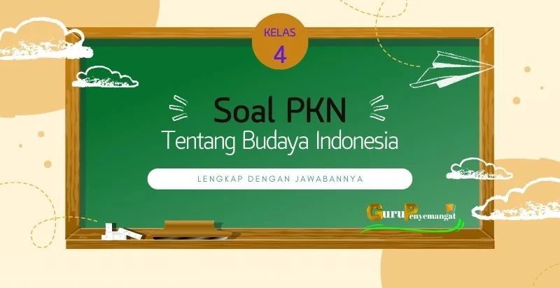 Soal PKN Kelas 4 SD Tentang Budaya Indonesia