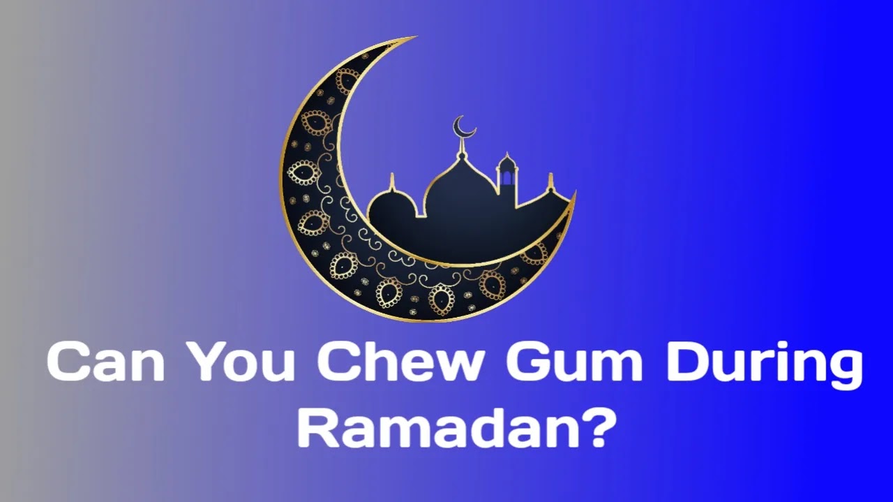 Can You Chew Gum During Ramadan?