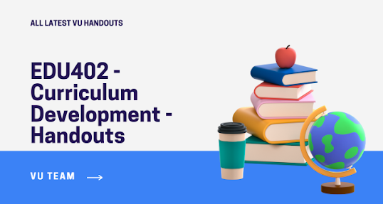 EDU402 - Curriculum Development - Handouts