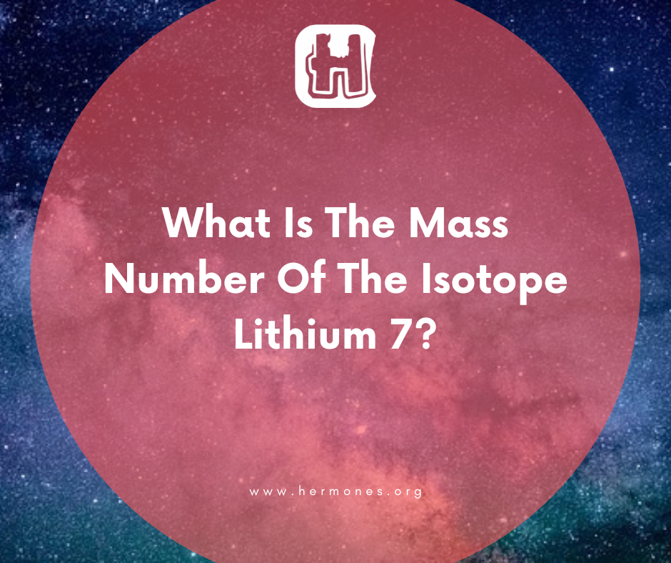 What Is The Mass Number Of The Isotope Lithium 7