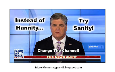 Instead Of Hannity - Try Sanity - meme - gvan42 - like and share worldwide - FUN