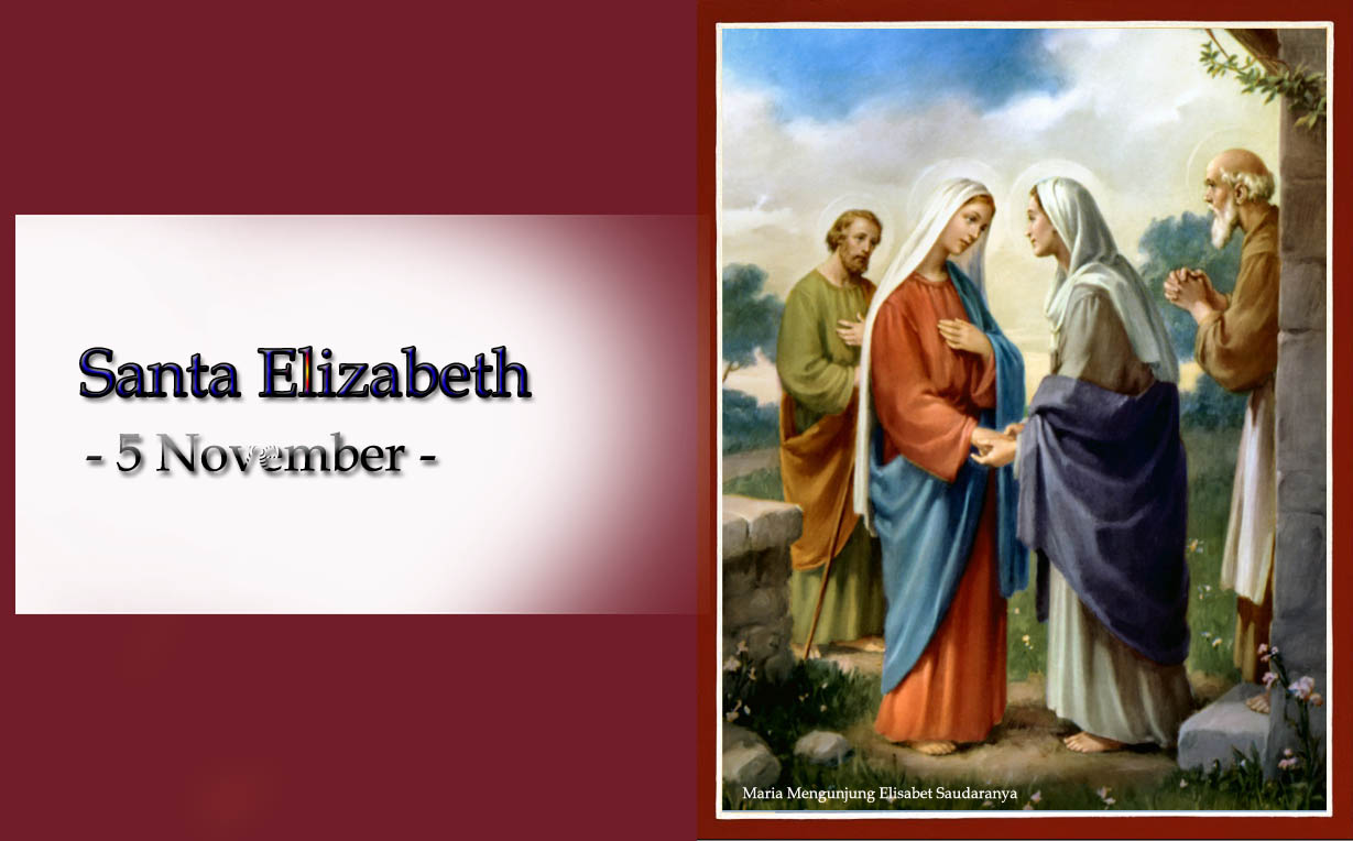 Kisah Dan Teladan Santa Elisabet 5 November Beserta Arti Dan Variasi Nama Inspirasi Doa Salam Maria