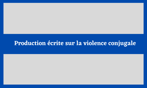 Production écrite sur la violence conjugale