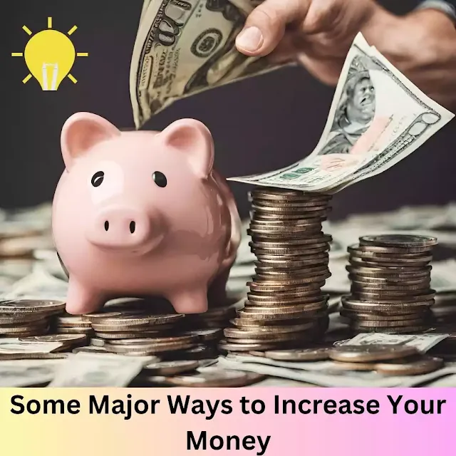 Some Major Ways to Increase Your Money