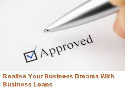 Realise Your Business Dreams With Business Loans