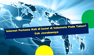 Internet Pertama Kali di kenal di Indonesia Pada Tahun? Cek Jawabannya