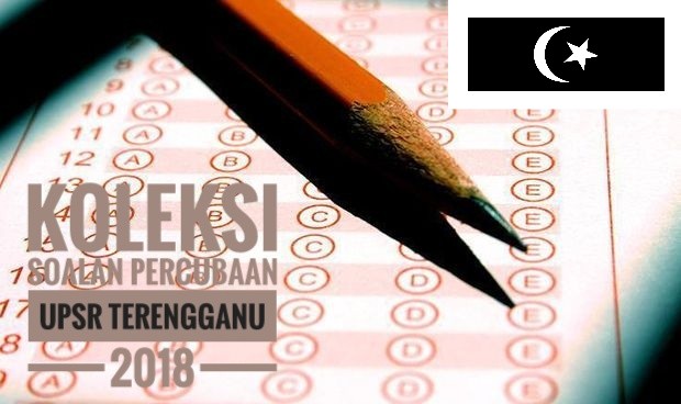 Koleksi Soalan Percubaan UPSR Terengganu 2018 - Peperiksaan