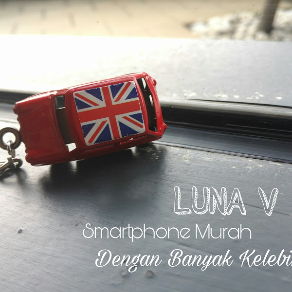 LUNA V Smartphone Murah Dengan Banyak Kelebihan