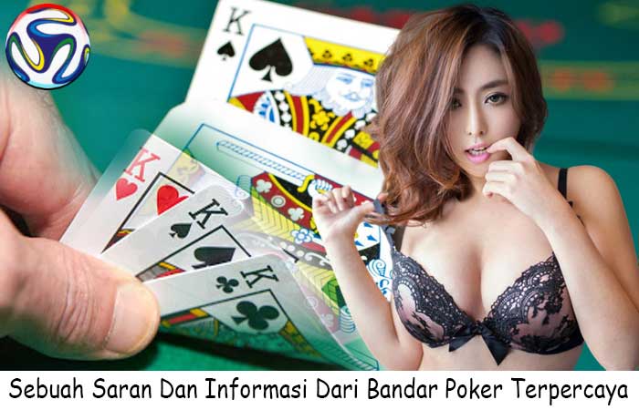 Sebuah Saran Dan Informasi Dari Bandar Poker Terpercaya