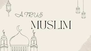 A TRUE MUSLIM