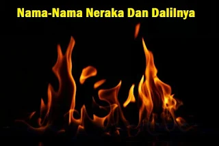 Nama-Nama Neraka Dan Dalilnya